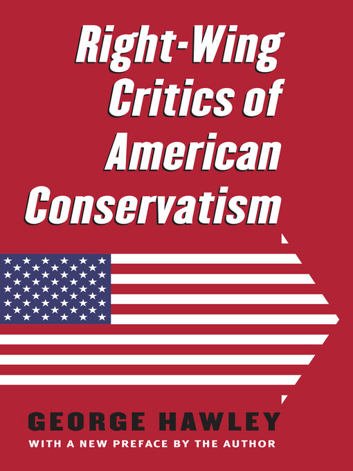 Title details for Right-Wing Critics of American Conservatism by George Hawley - Available